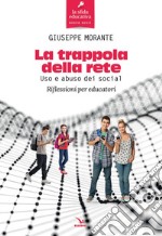 La trappola della rete. Uso e abuso dei social. Riflessioni per educatori