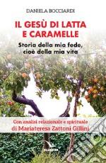 Il Gesù di latta e caramelle. Storia della mia fede, cioè della mia vita