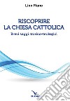 Riscoprire la Chiesa cattolica. Brevi saggi storico-teologici libro di Piano Lino