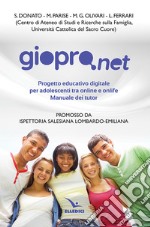 Giopro.net. Prgetto educativo digitale per adolescenti tra online e offline. Manuale dei tutor libro