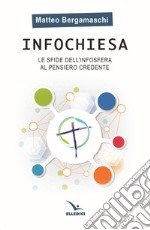 Infochiesa. Le sfide dell'infosfera al pensiero credente libro