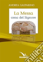 La messa, cena del Signore. Conversazioni con i giovani libro