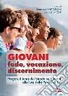 Giovani. Fede, vocazione, discernimento. Pregare il tema del sinodo sui giovani, alla luce della parola di Dio libro