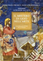 Il mistero di Gesù nell'arte. Dall'incarnazione alla Pasqua. Con CD-ROM libro