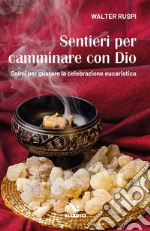 Sentieri per camminare con Dio. Salmi per gustare la celebrazione eucaristica libro