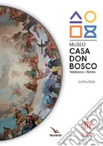 Museo casa don Bosco. Catalogo. Ediz. illustrata libro