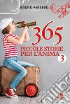365 piccole storie per l'anima. Vol. 3 libro di Ferrero Bruno
