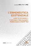 L'ermeneutica esistenziale. Aspetti filosofici, teologici, psicologici, pedagogici e didattici libro di Romio R. (cur.)