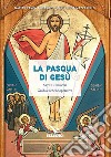 La Pasqua di Gesù. Arte e religione. Guida e schede operative libro