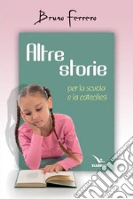 Altre storie. Per la scuola e la catechesi libro