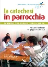 La catechesi in parrocchia. Vademecum per il parroco e i suoi catechisti libro