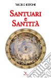 Santuari e santità libro di Bertone Tarcisio