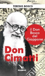 Don Cimatti. Il don Bosco del Giappone libro