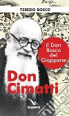 Don Cimatti. Il don Bosco del Giappone libro