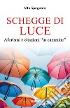 Schegge di luce. Aforismi e citazioni «in cammino» libro di Spagnolo Vito