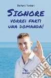 Signore vorrei farti una domanda! libro