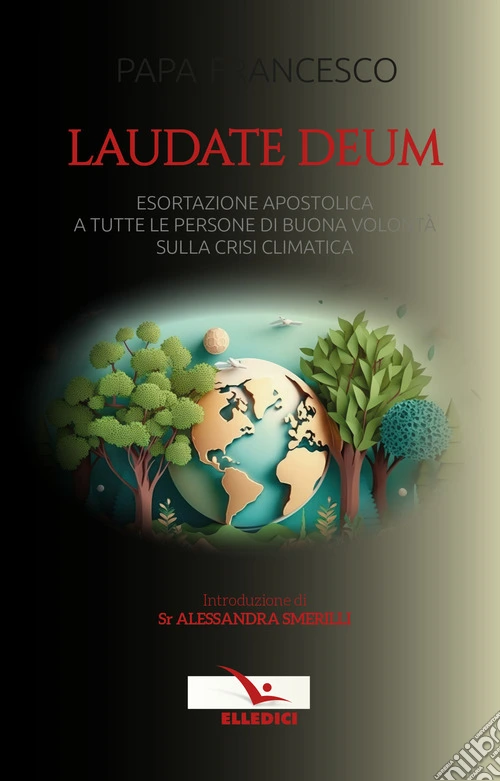 Laudate Deum. Esortazione apostolica a tutte le persone di buona volontà sulla crisi climatica