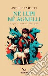 Né lupi né agnelli. il sogno di don Bosco a occhi aperti libro