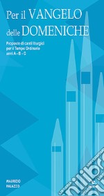 Per il Vangelo delle domeniche. Proposte di canti liturgici per il tempo ordinario. Anni A-B-C