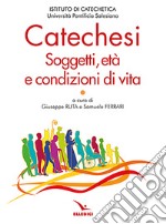 Catechesi. Soggetti, età e condizioni di vita libro