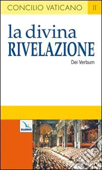 La Divina Rivelazione. Costituzione dogmatica sulla divina Rivelazione (Dei Verbum) libro