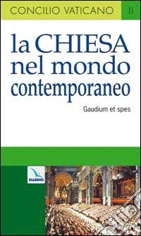 La Chiesa nel mondo contemporaneo. Costituzione pastorale sulla Chiesa nel mondo contemporaneo (Gaudium et spes) libro