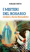 I misteri del rosario rivelati a Santa Bernadette libro di Wirth Morand