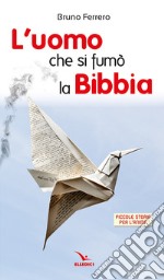 L'uomo che si fumò la Bibbia. Piccole storie per l'anima libro