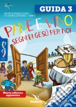 Passodopopasso. Guida. Vol. 3: Pane e vino. Segni di Gesù per noi libro