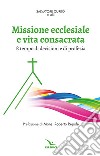 Missione ecclesiale e vita consacrata. È tempo di decisioni e di profezia libro