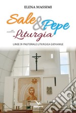 Sale e pepe nella liturgia. Linee di pastorale liturgica giovanile libro