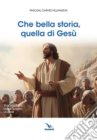 Che bella storia, quella di Gesù libro