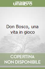 Don Bosco, una vita in gioco libro