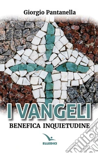 I Vangeli. Benefica inquietudine libro