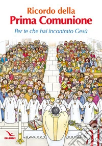 Ricordo della Prima Comunione. Per te che hai incontrato Gesù libro