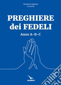 Preghiere dei fedeli. Anno A-B-C libro