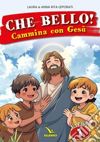 Che bello! Cammina con Gesù. Vol. 1 libro