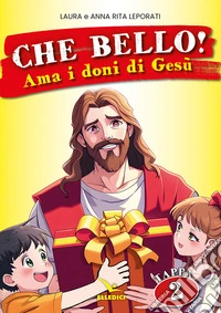 Che bello!. Vol. 2: Ama i doni di Gesù libro