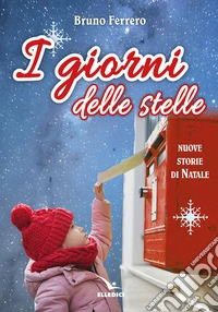 I giorni delle stelle. Nuove storie di Natale. Ediz. a colori libro