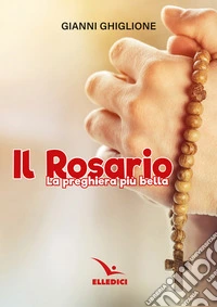 Il rosario. La preghiera più bella libro