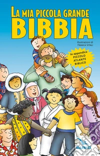 La mia piccola grande Bibbia. Nuova ediz. libro