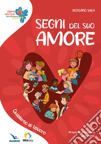 Segni del suo amore. Operosi nella carità. Quaderno di lavoro libro