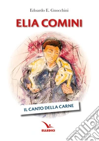 Elia Comini. Il canto della carne libro