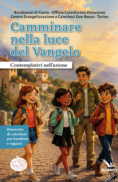 Camminare nella luce del Vangelo. Contemplativi nell'azione. Itinerario di catechesi per bambini e ragazzi