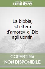 La bibbia, «Lettera d'amore» di Dio agli uomini libro