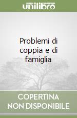 Problemi di coppia e di famiglia