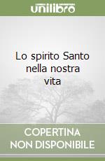 Lo spirito Santo nella nostra vita libro