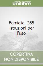 Famiglia. 365 istruzioni per l'uso libro