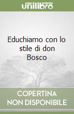 Educhiamo con lo stile di don Bosco libro