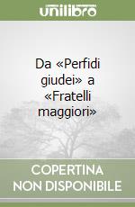 Da «Perfidi giudei» a «Fratelli maggiori» libro